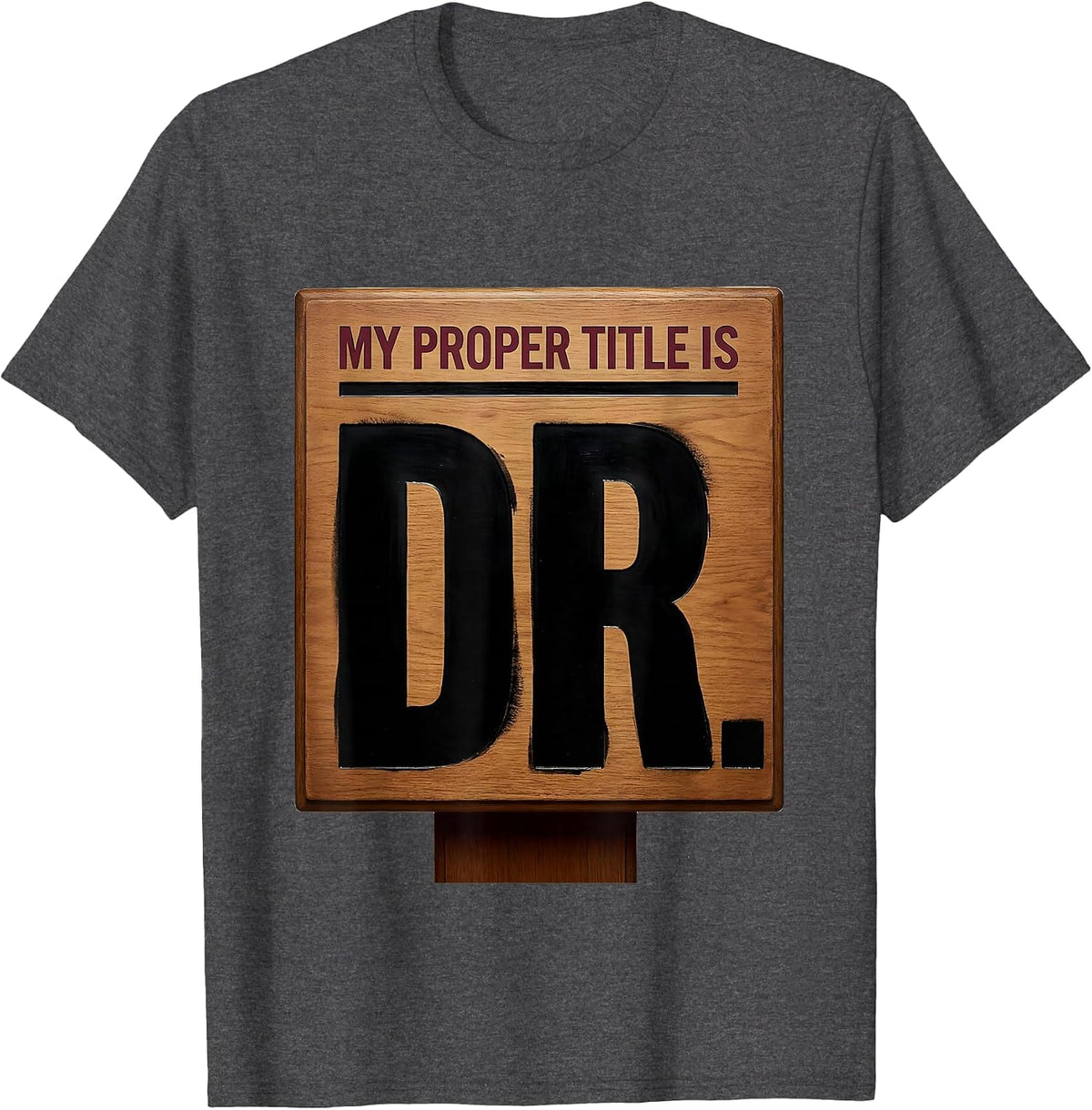 My Proper Title Is Dr. Funny PhD Graduation Gift Doctorate T-Shirt - Dark Heather Grey