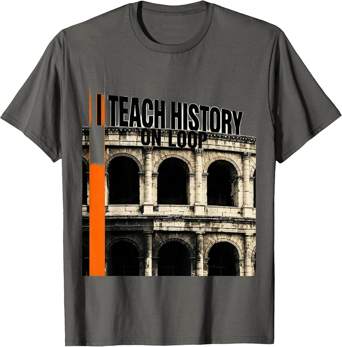 I Teach History On Loop Funny History Teacher History Buff T-Shirt - Asphalt Grey