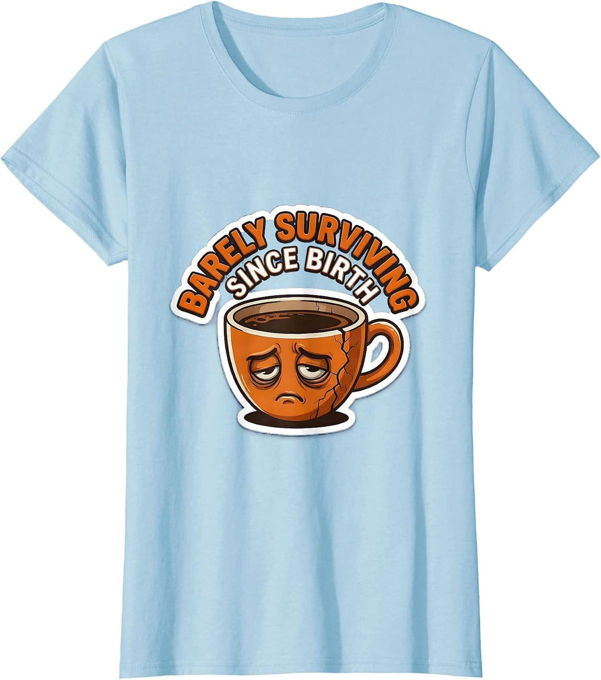 Barely Surviving Since Birth Labor Day Sarcasm T-Shirt - Baby Blue