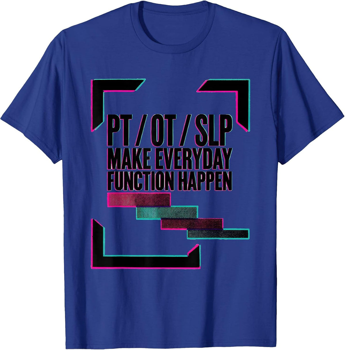 Men's PT / OT / SLP Make Everyday Function Happen Rehab Team T-Shirt - Royal Blue