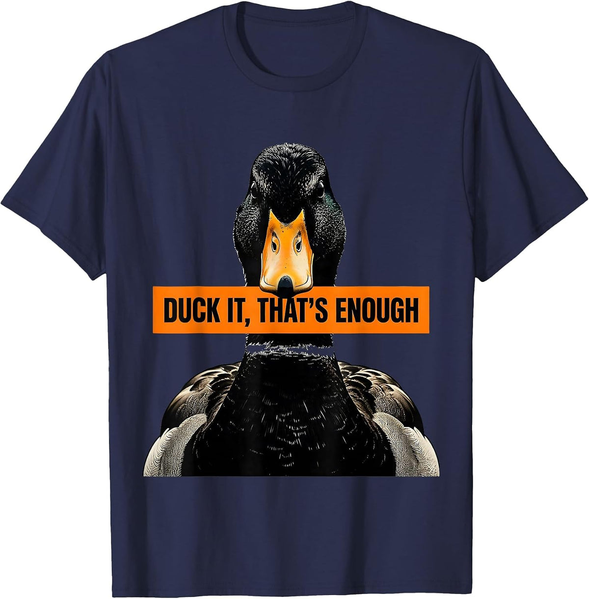 Men's Duck It That's Enough Funny Duck Lover Novelty Gift T-Shirt - Navy Blue