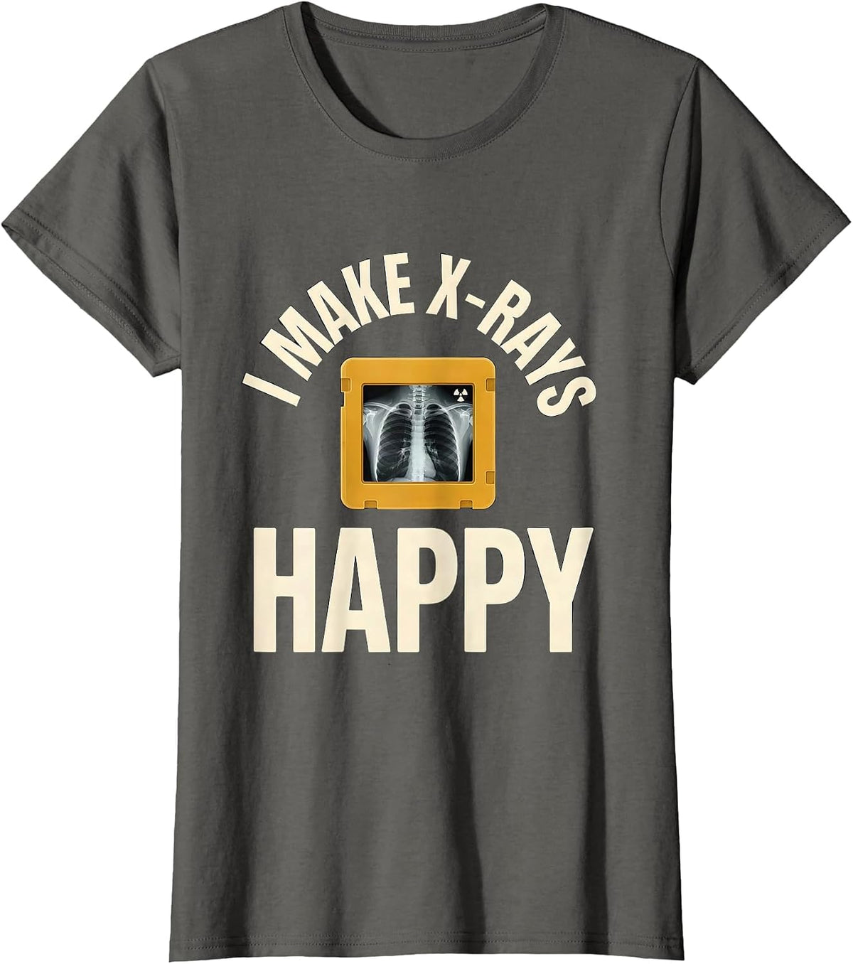 Women's I Make X-Rays Happy Funny Radiology Tech Rad Tech Gift T-Shirt - Asphalt Grey