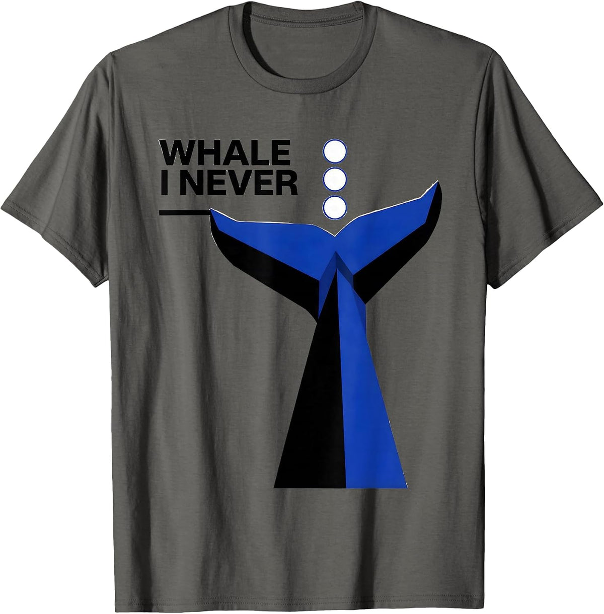 Whale I Never Funny Whale Lover Ocean Animal Humor T-Shirt - Asphalt Grey