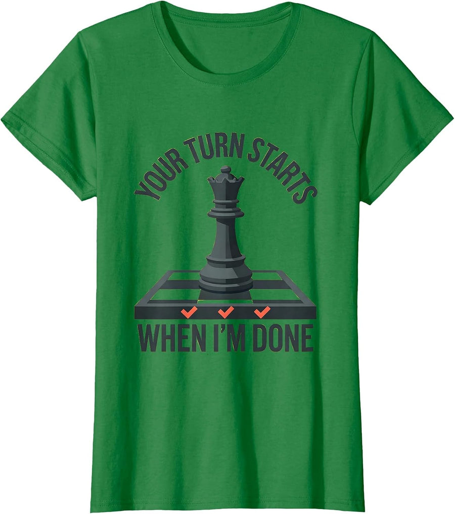 Women's Your Turn Starts When I'm Done Funny Chess Player Gift T-Shirt - Kelly Green