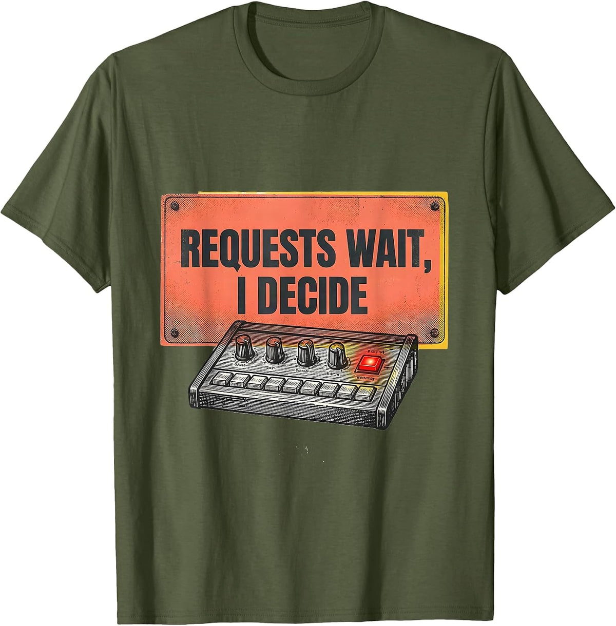 Requests Wait I Decide Funny DJ Retro Electronic Music Lover T-Shirt - Olive Green
