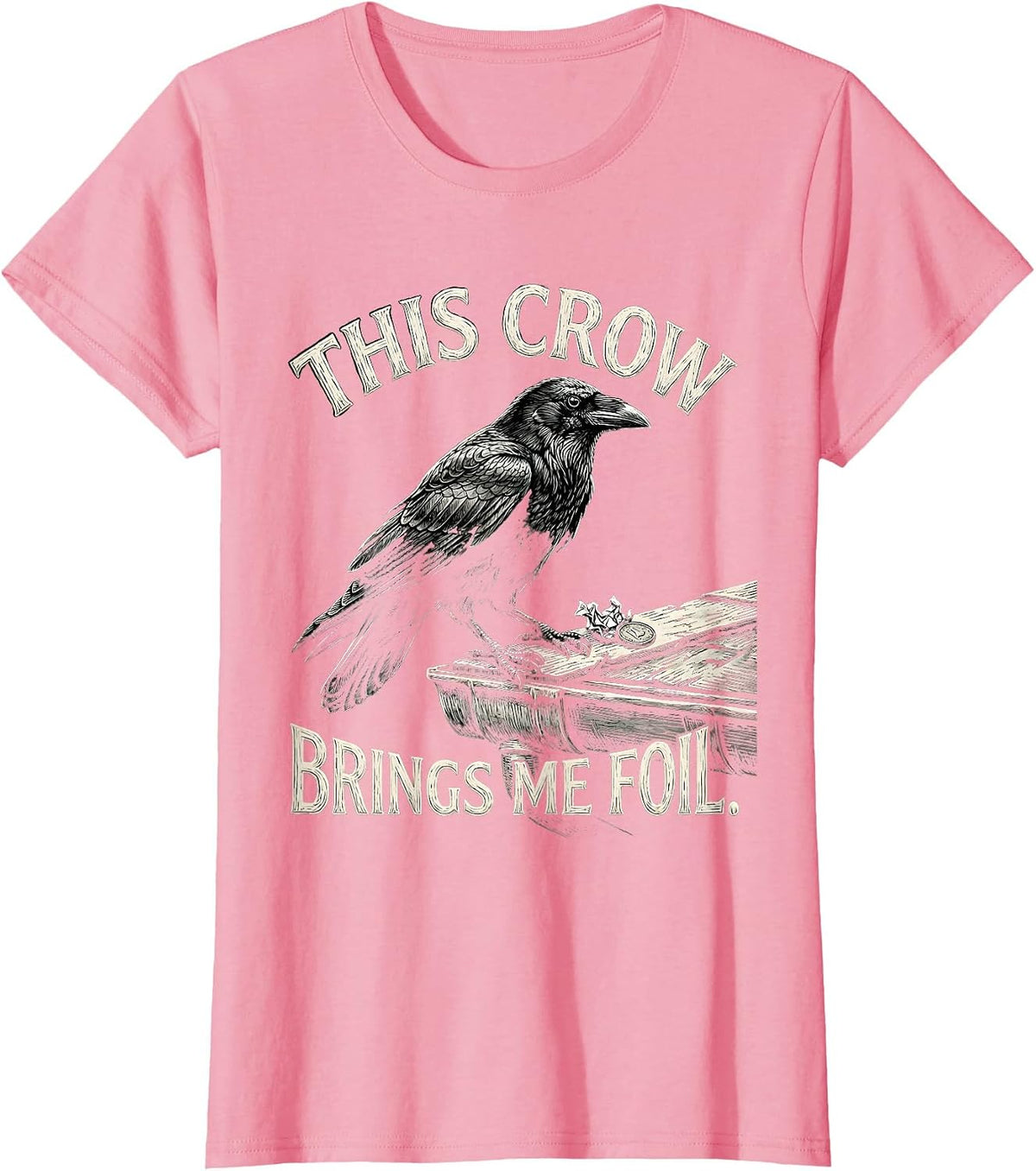 Women's This Crow Brings Me Foil Funny Crow Lover Dark Humor Gothic T-Shirt - Pink