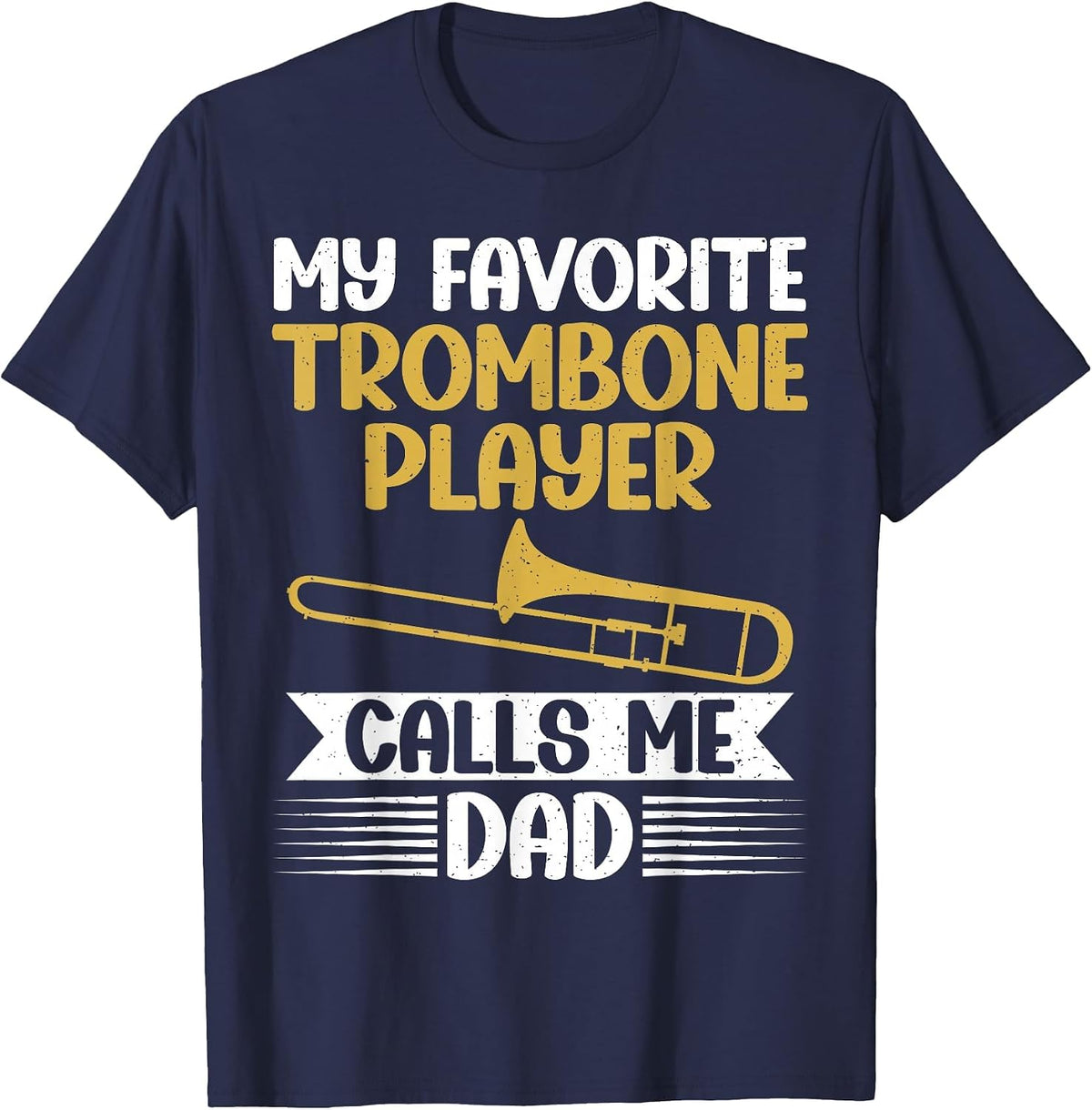 My Favorite Trombone Player Calls me Dad Trombone T-Shirt - Navy Blue