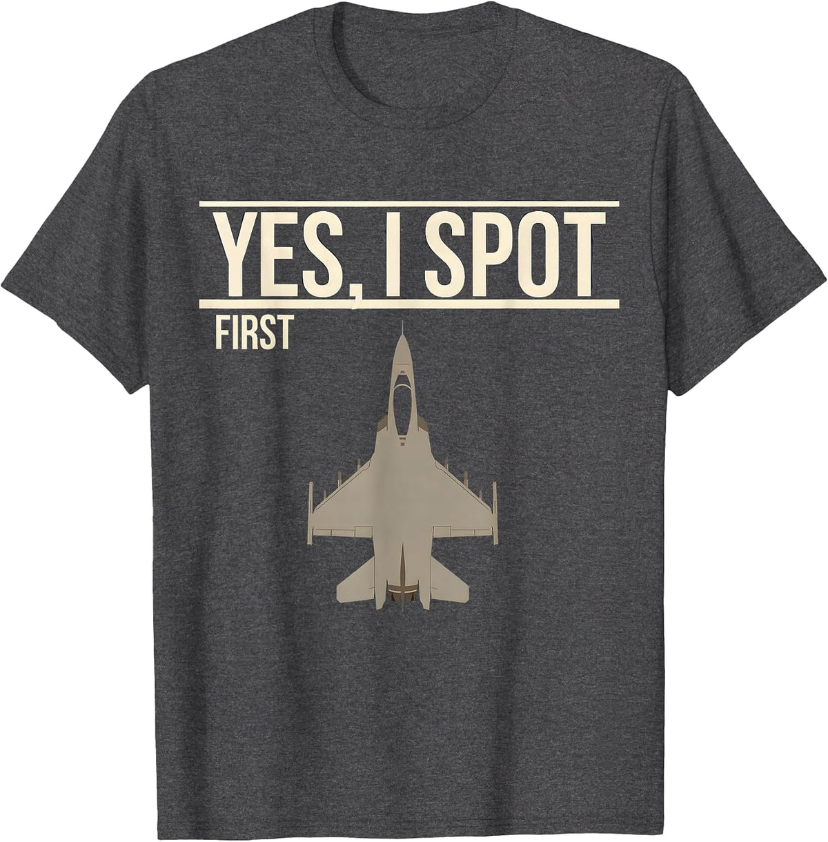 Yes, I Spot First Fighter Jet Veteran Aviation Enthusiast T-Shirt - Dark Heather Grey