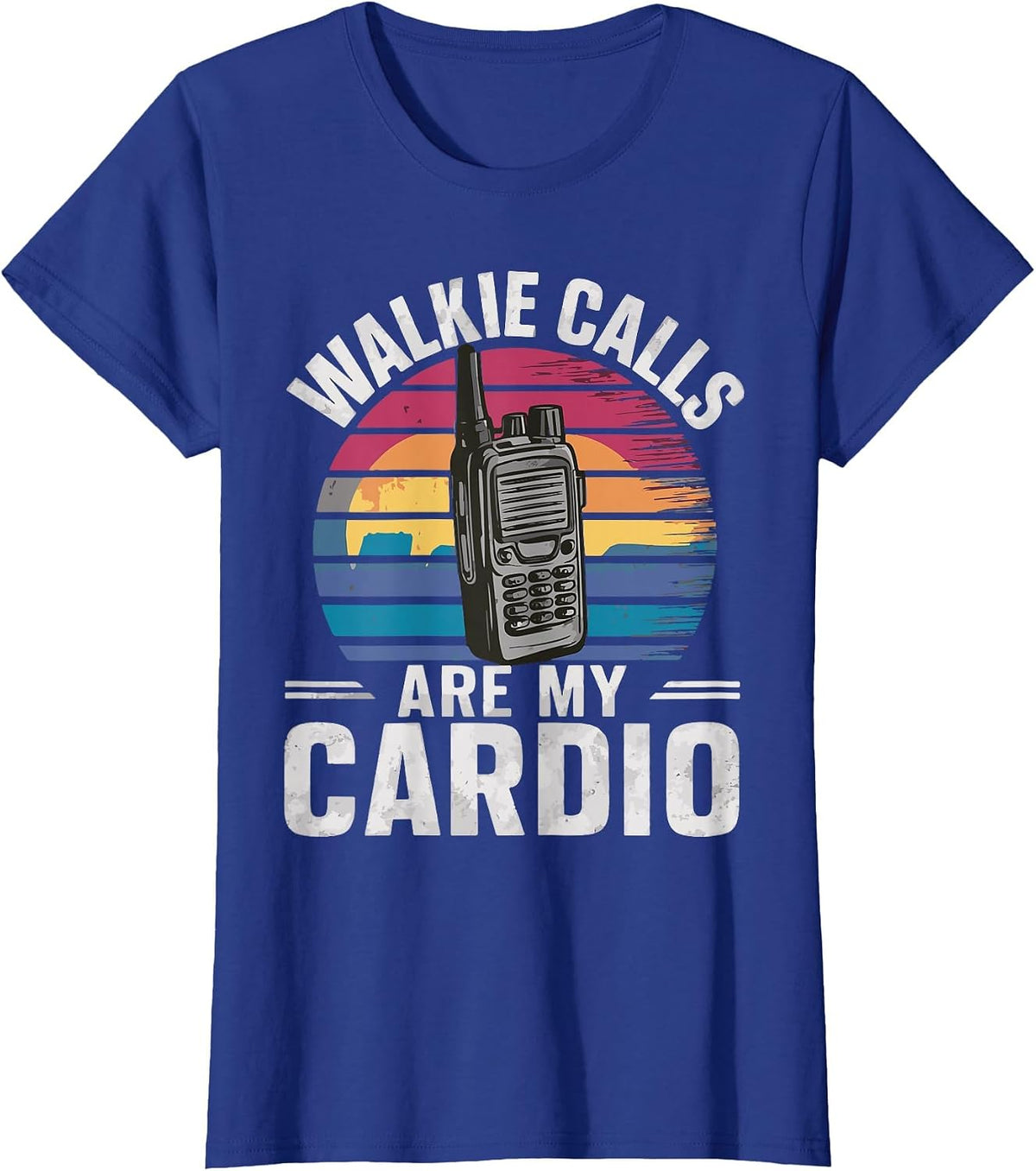 Walkie Calls are My Cardio T-Shirt - Royal Blue