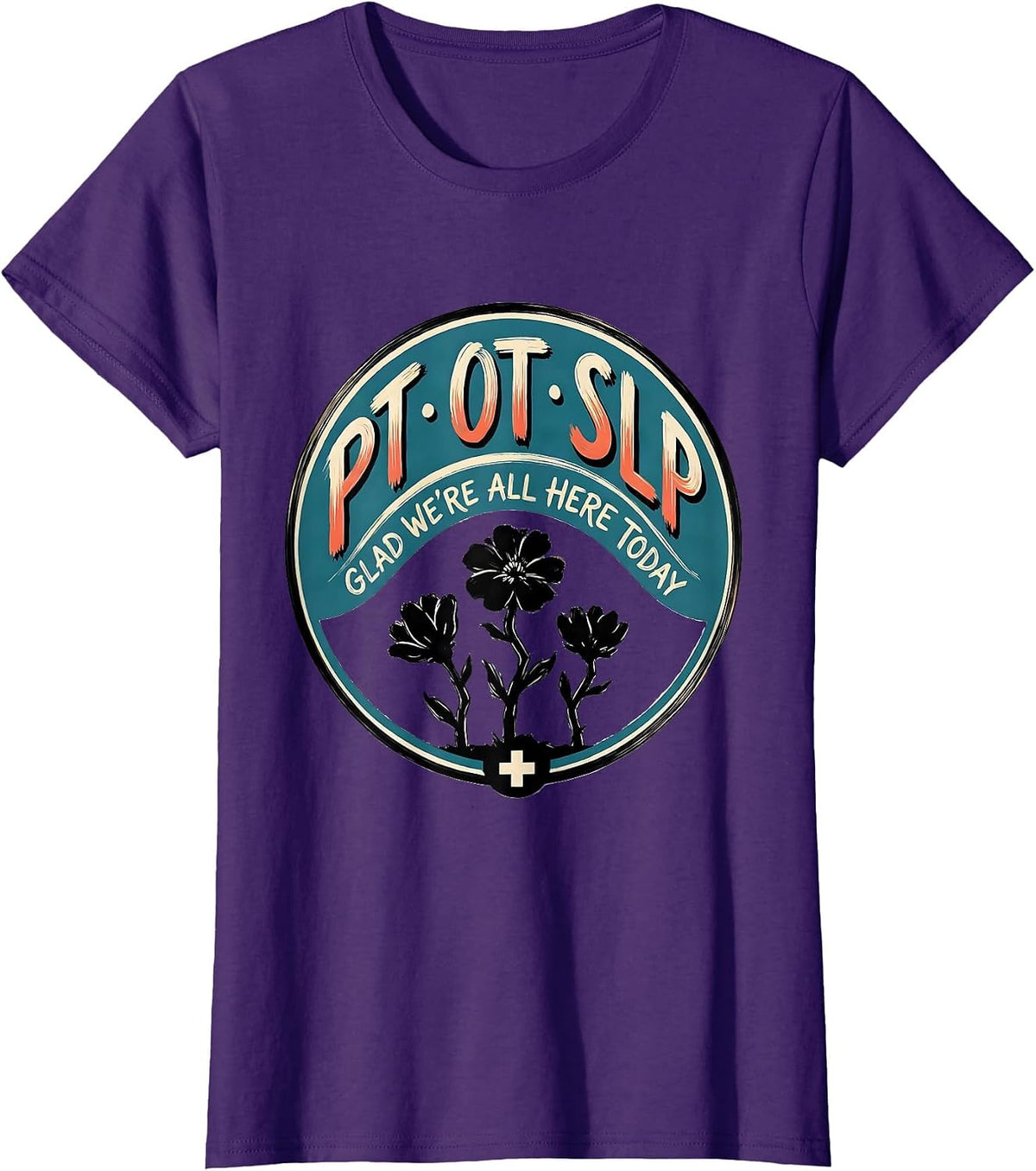 Women's PT OT SLP Glad We're All Here Today Funny Rehab Team Gift T-Shirt - Purple
