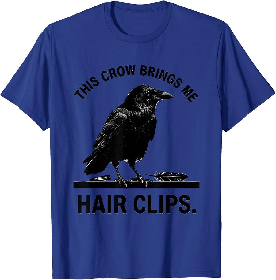 This Crow Brings Me Hair Clips Funny Crow Lover Dark Humor T-Shirt - Royal Blue
