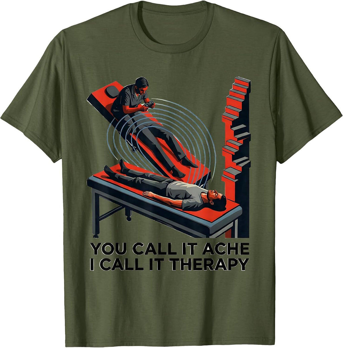 You Call It Ache I Call It Therapy Funny Physical Therapist T-Shirt - Olive Green