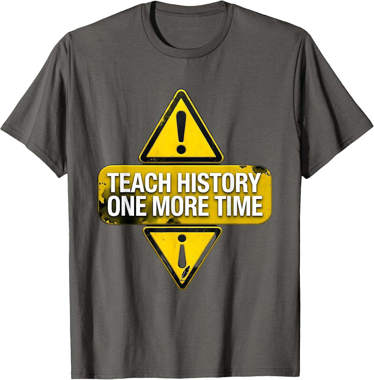 Teach History One More Time Funny History Teacher Humor T-Shirt - Asphalt Grey