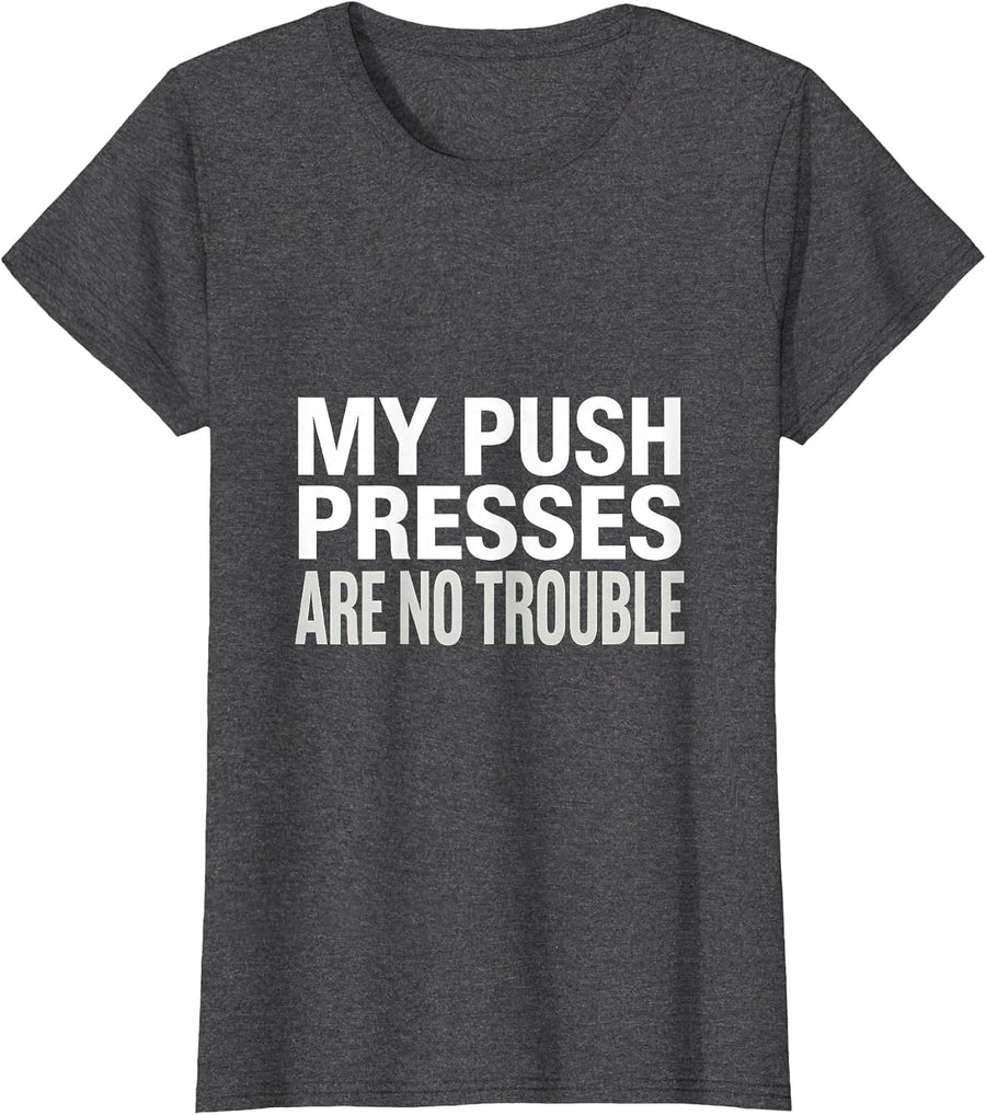 Women's My Push Presses Are No Trouble Funny Gym Quote Weightlifting T-Shirt - Dark Heather Grey