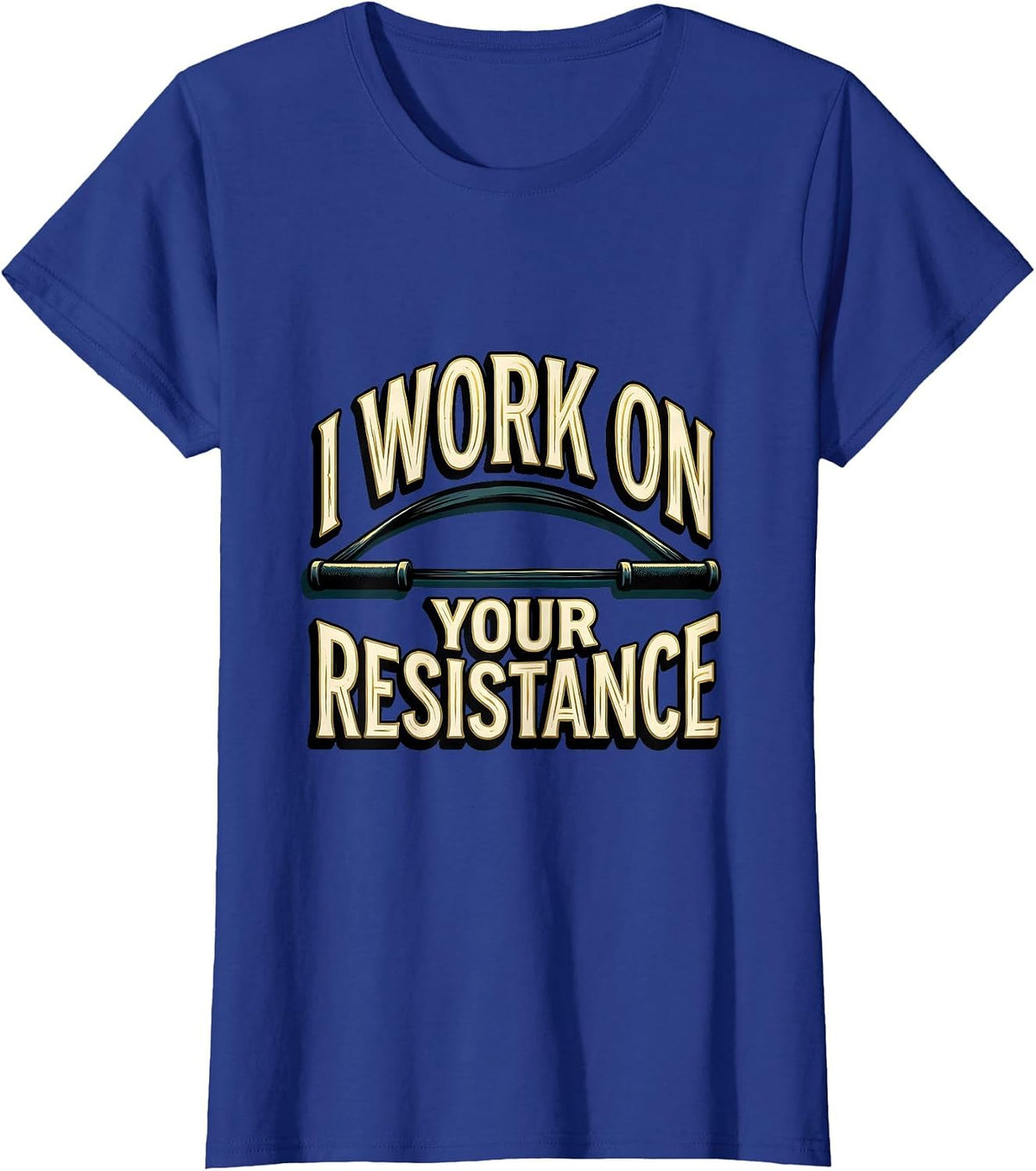 Women's I Work On Your Resistance Funny Physical Therapist PT Gift T-Shirt - Royal Blue
