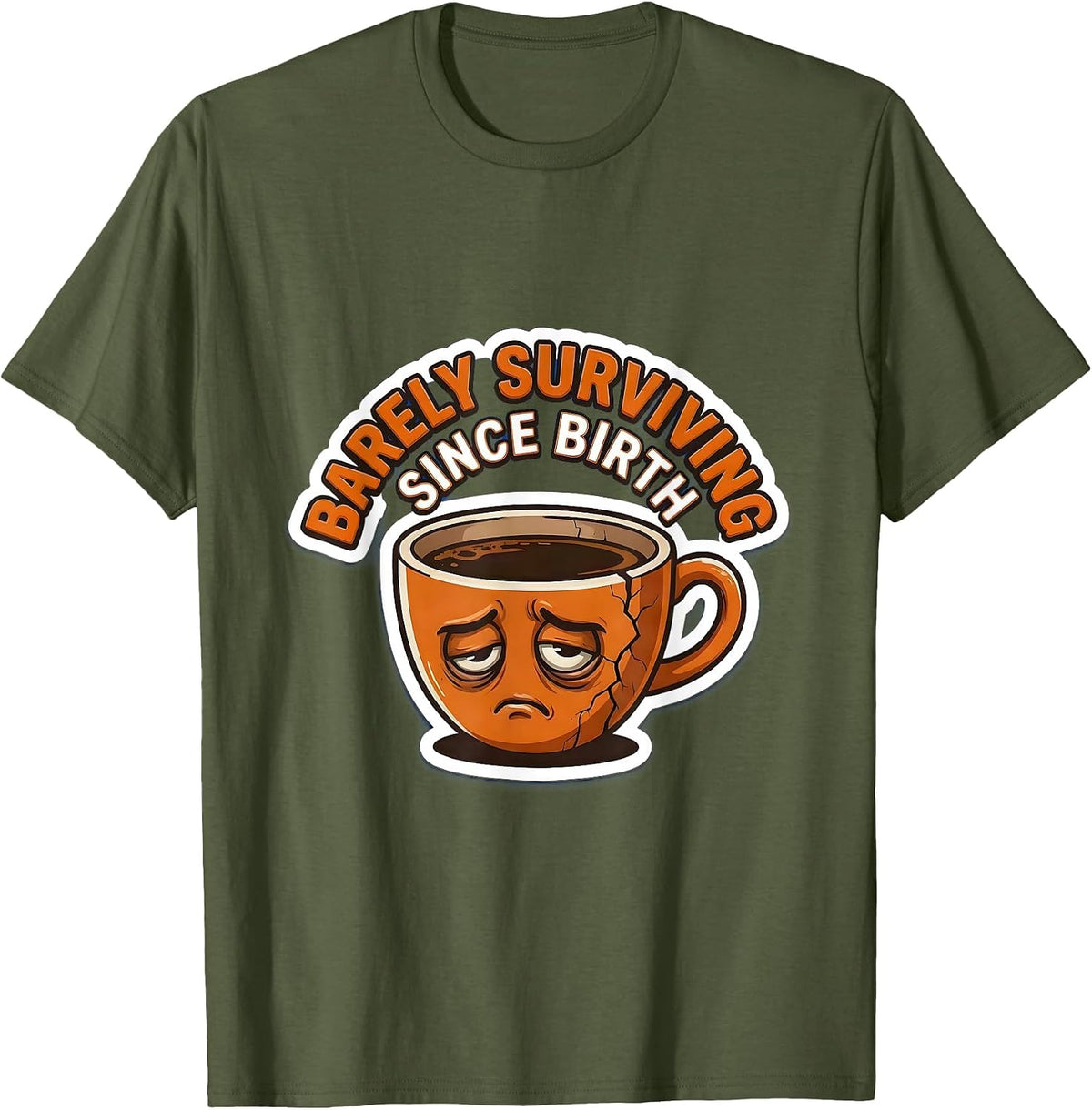 Barely Surviving Since Birth Labor Day Sarcasm T-Shirt - Olive Green