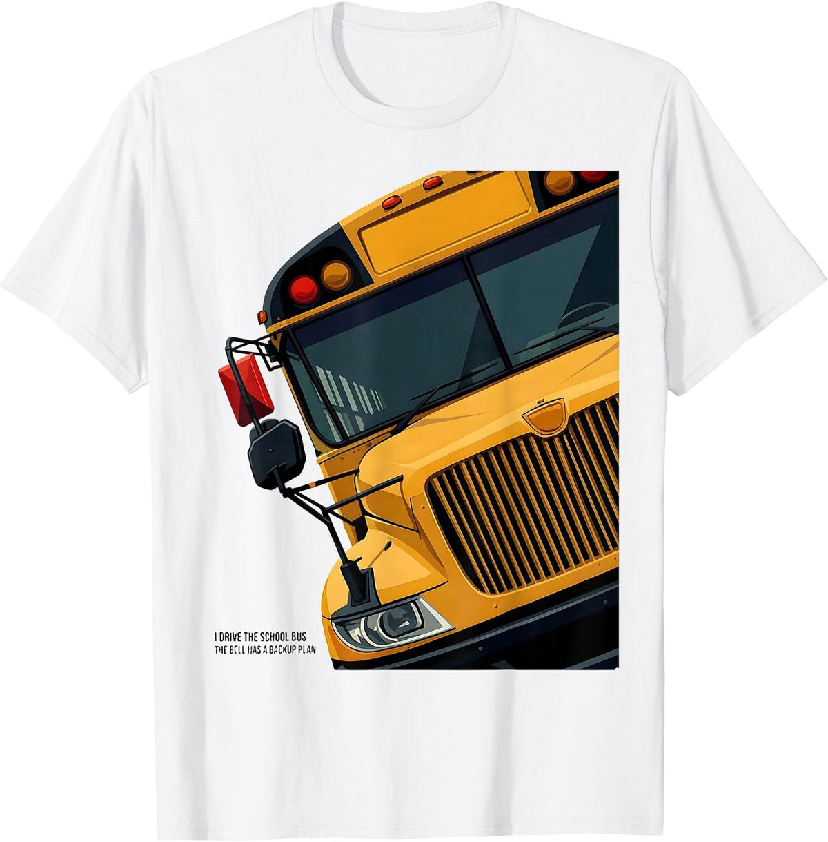 Men's I Drive The School Bus, The Bell Has A Backup Plan Funny T-Shirt - White