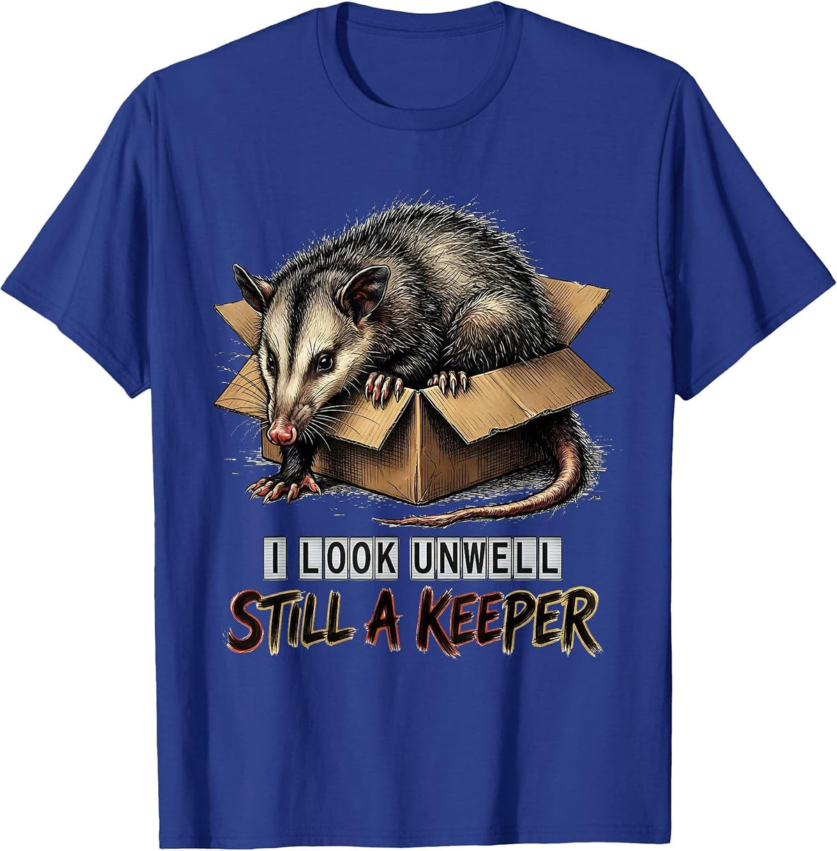 Men's I Look Unwell, Still A Keeper Funny Opossum Animal Meme T-Shirt - Royal Blue