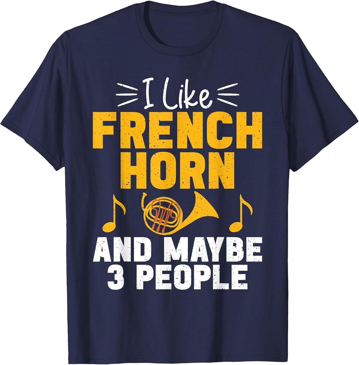 I Like French Horn and Maybe 3 People French Horn T-Shirt - Navy Blue