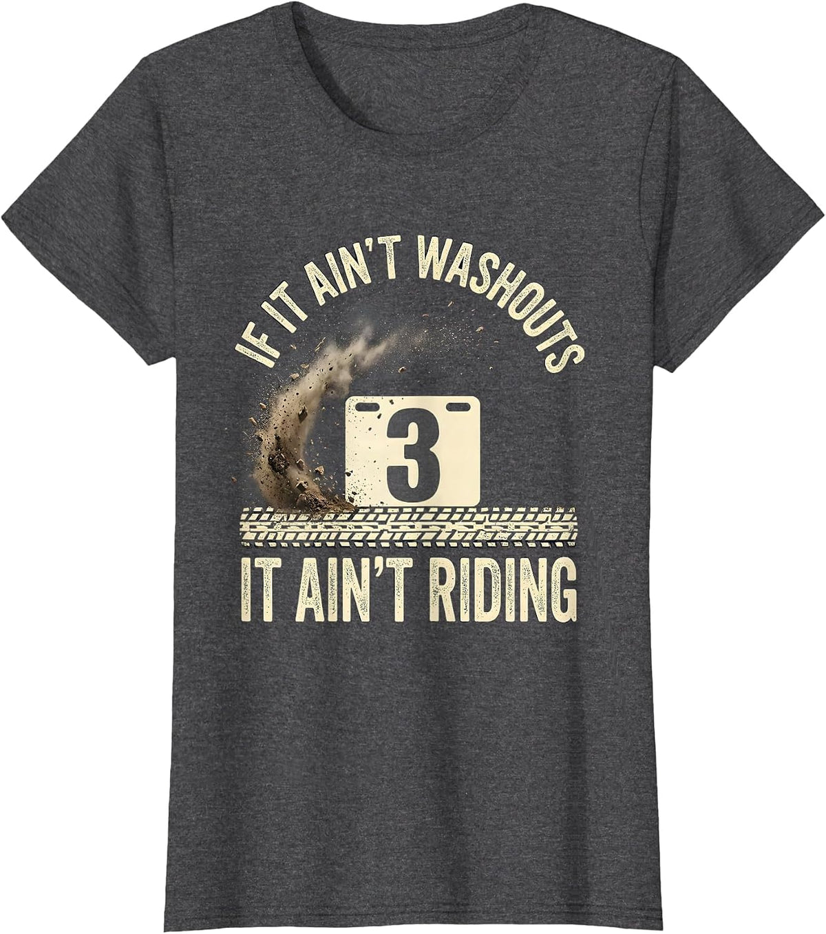 Women's If It Ain't Washouts It Ain't Riding Distressed Biker Humor T-Shirt - Dark Heather Grey