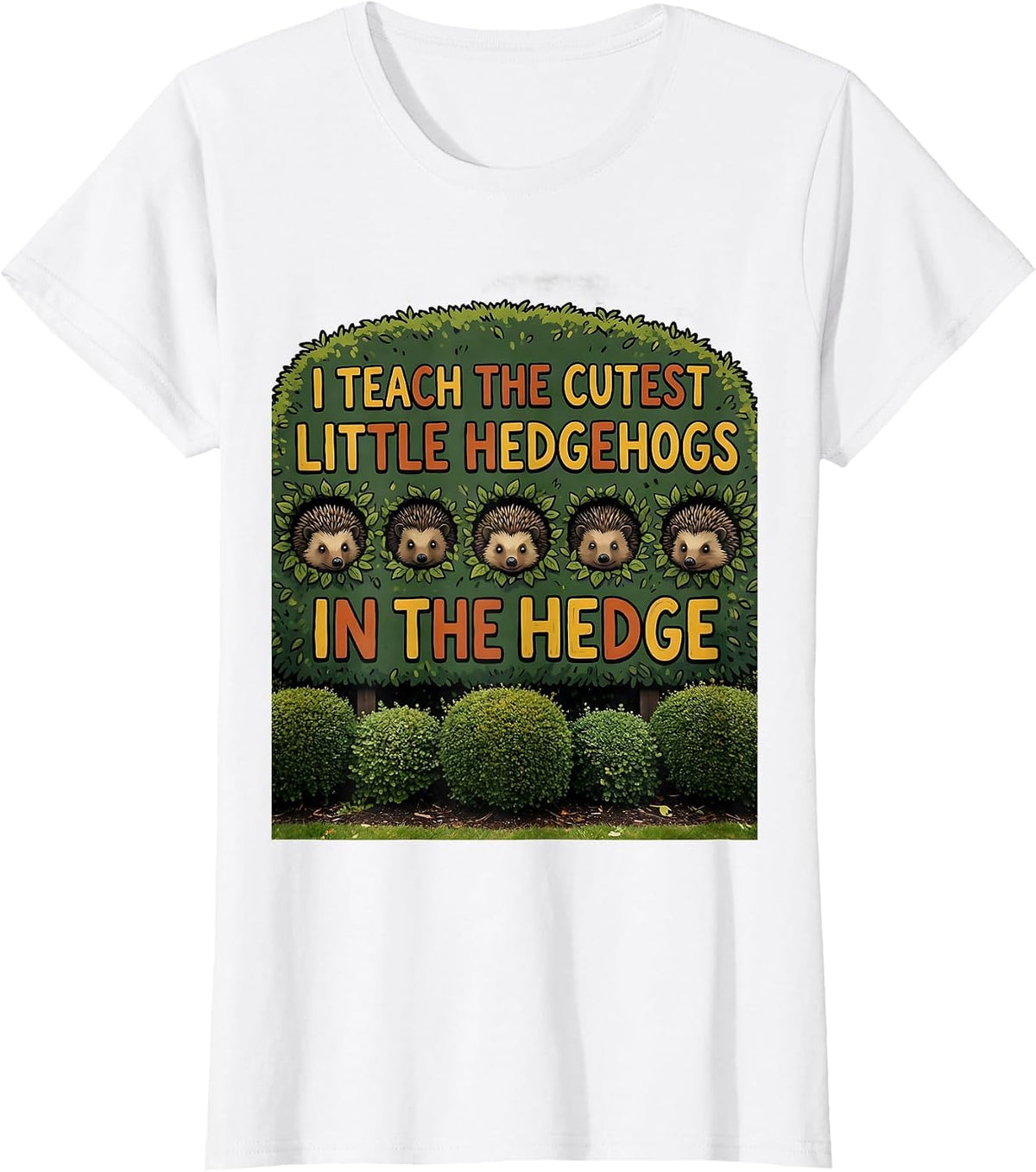 I Teach The Cutest Little Hedgehogs In The Hedge Teacher T-Shirt - White