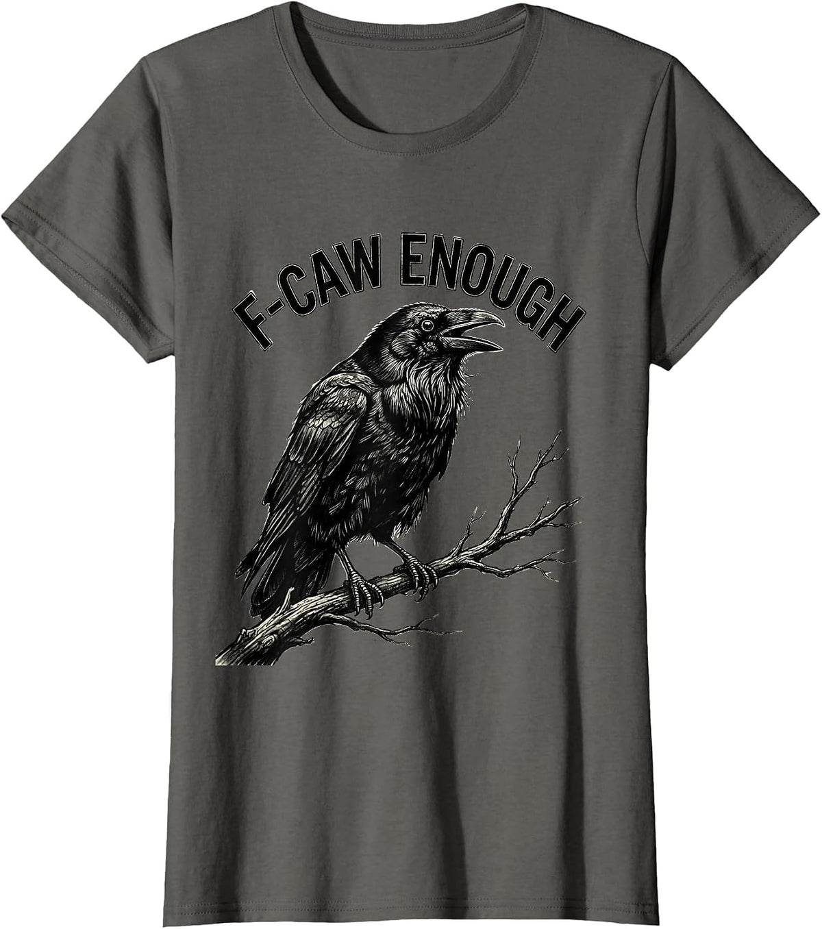 Women's F-Caw Enough Funny Crow Bird Lover Dark Humor Gothic T-Shirt - Asphalt Grey