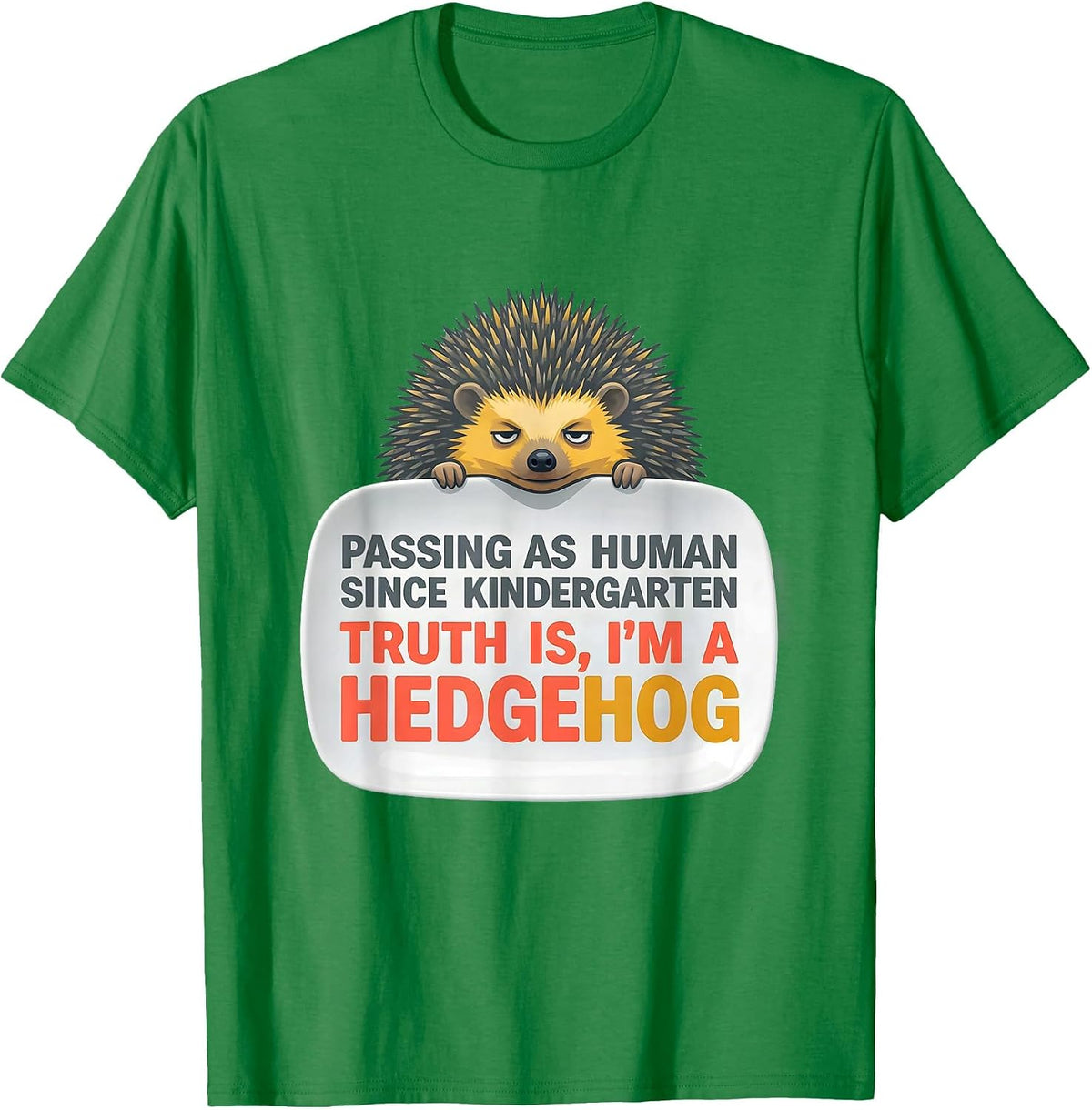 Men's I've Been Passing As Human Since Kindergarten I'm A Hedgehog T-Shirt - Kelly Green