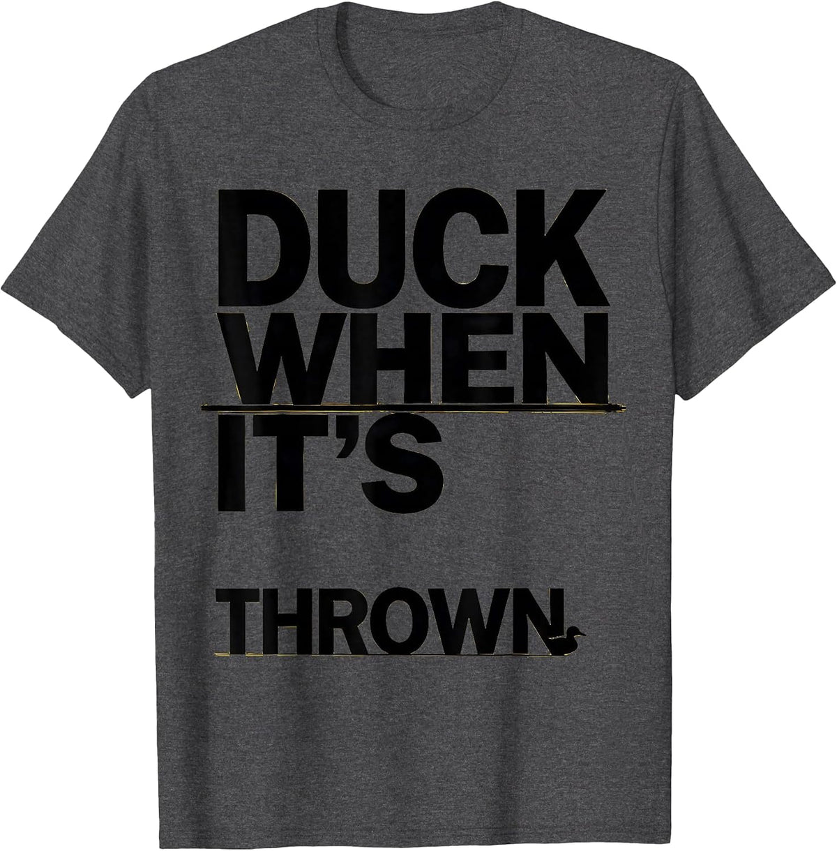 Duck When It's Thrown Funny Duck Novelty Gift Birthday Idea T-Shirt - Dark Heather Grey