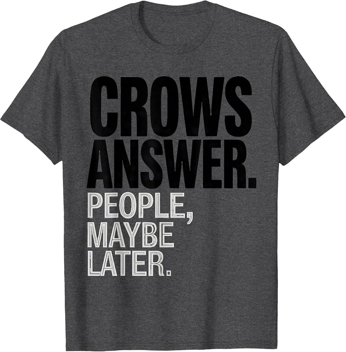 Crows Answer People Maybe Later Funny Crow Lover Dark Humor T-Shirt - Dark Heather Grey