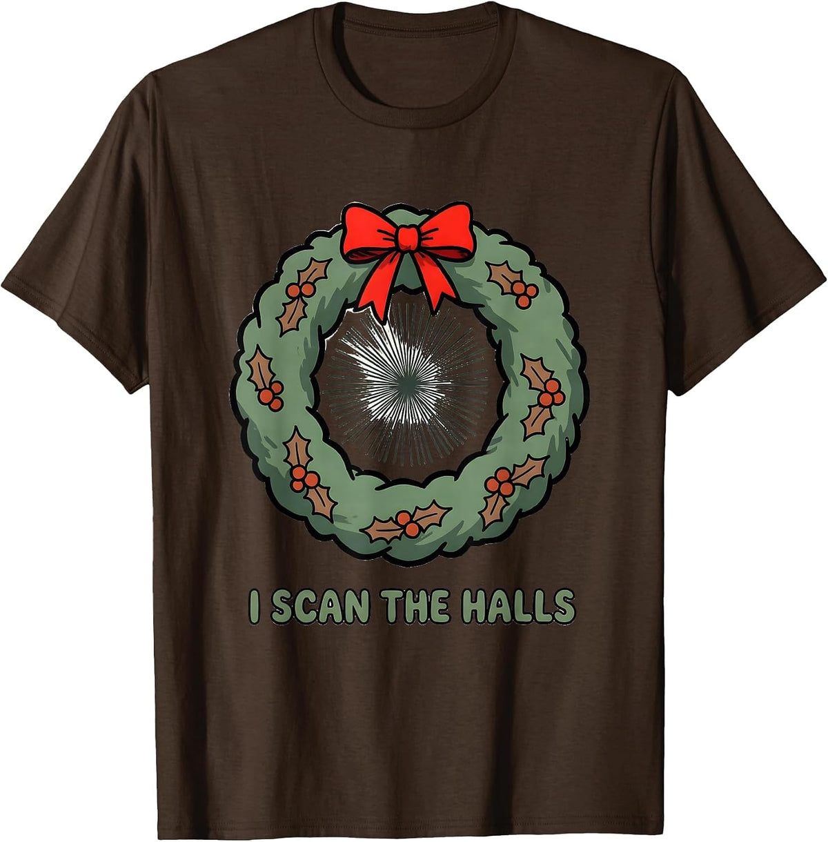 Men's I Scan The Halls Radiology Tech Christmas Humor T-Shirt - Brown