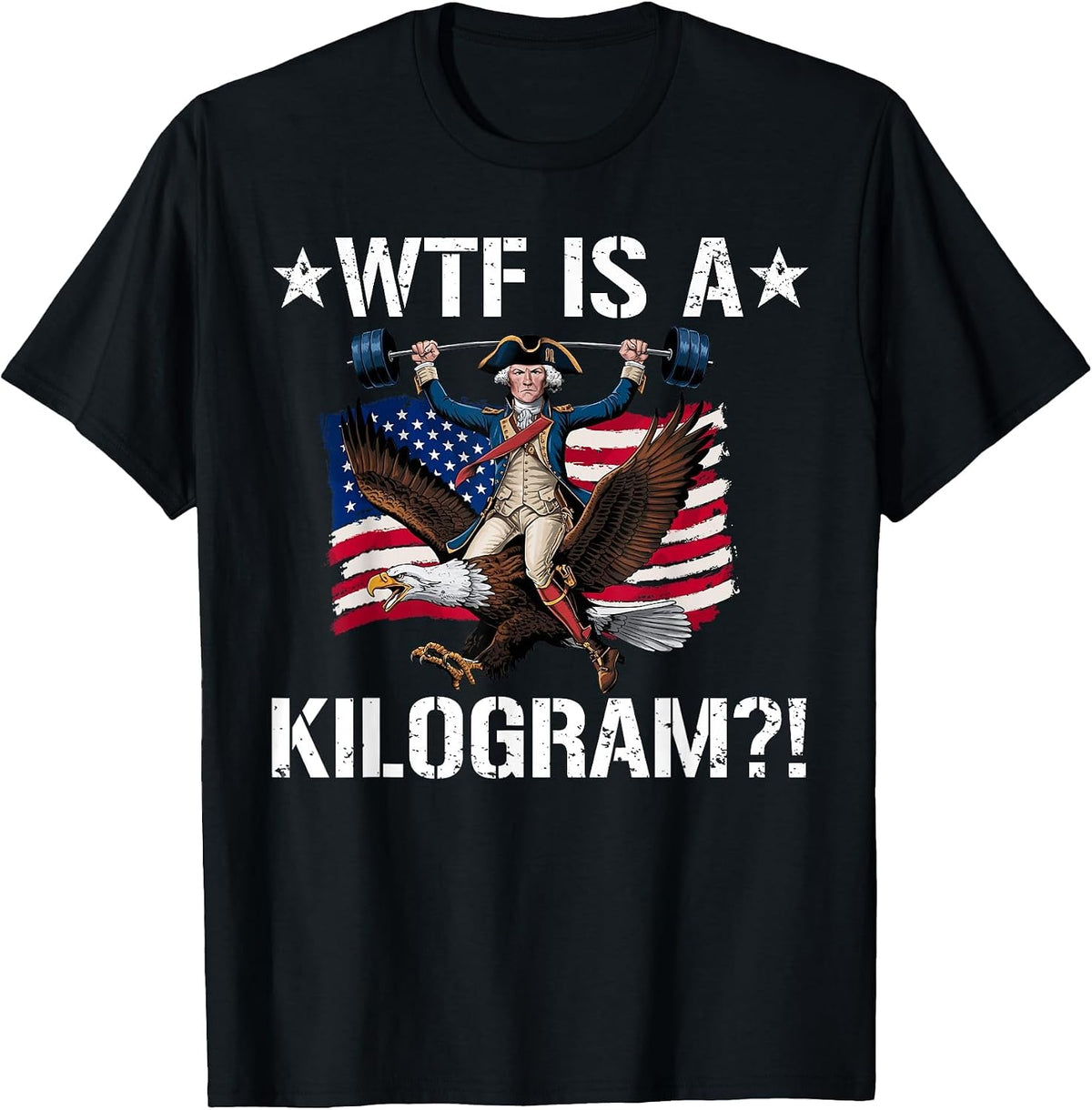 WTF is a Kilogram? Funny 4th of July Patriotic Eagle USA T-Shirt - Black