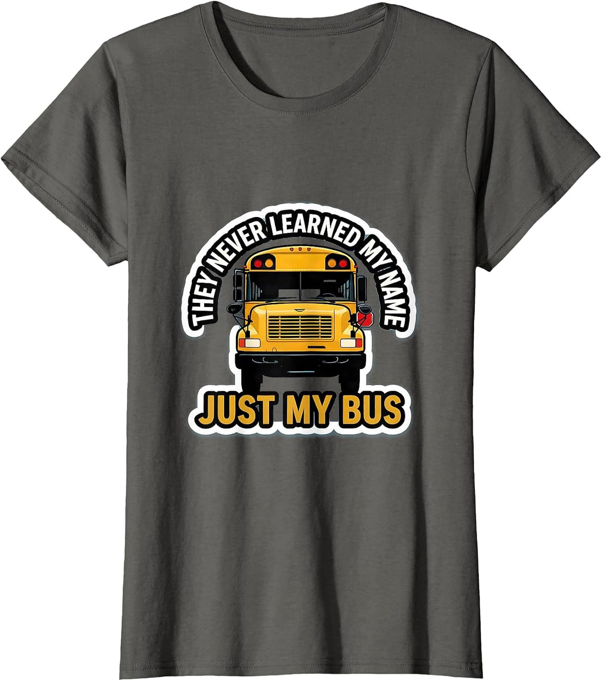 Women's They Never Learned My Name, Just My Bus Funny T-Shirt - Asphalt Grey