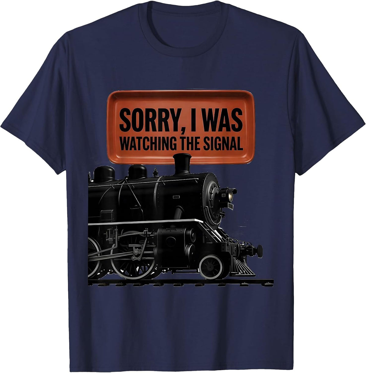 Men's Sorry, I Was Watching The Signal Steam Locomotive Train T-Shirt - Navy Blue