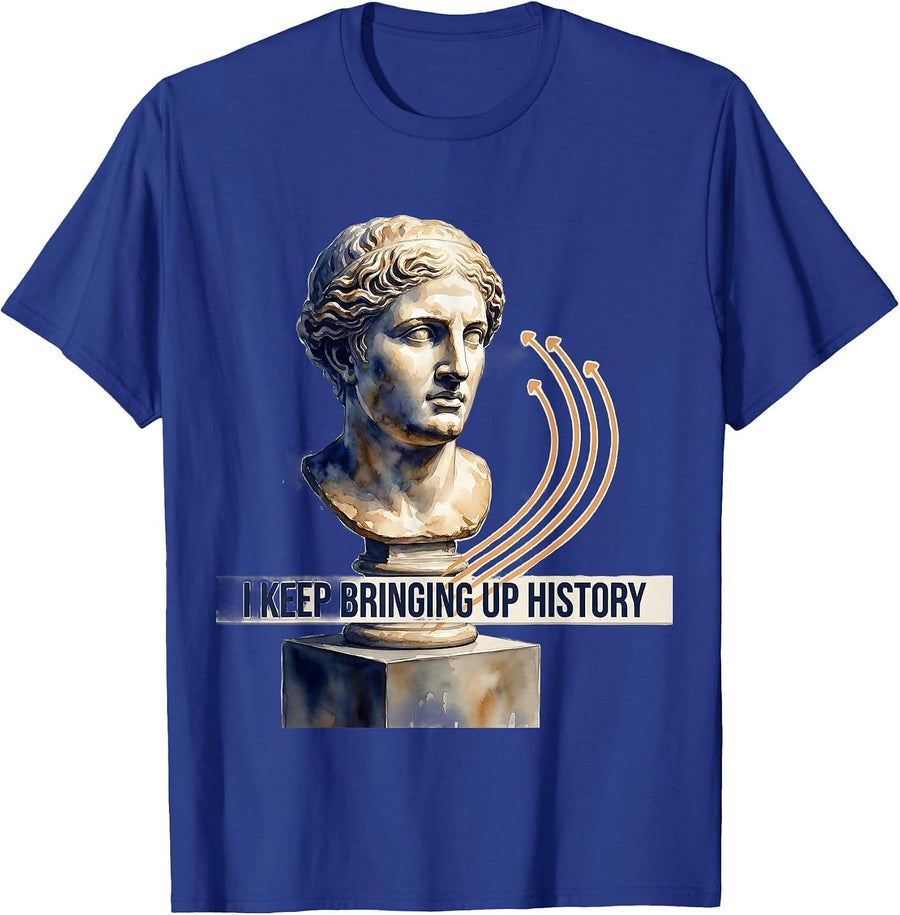 I Keep Bringing Up History Funny History Teacher Humor T-Shirt, Men, Royal Blue, Medium - As Pictured