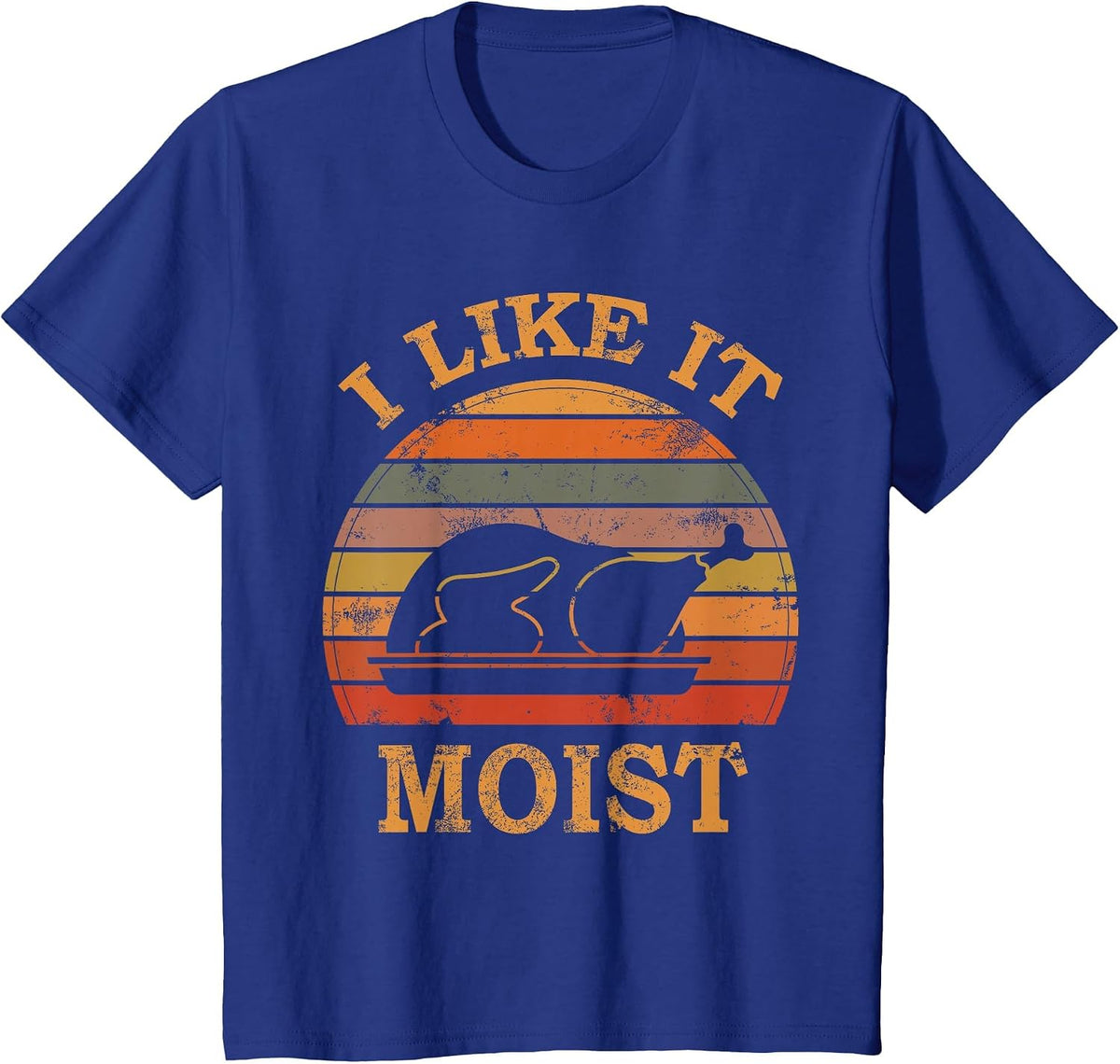 I Like It Moist Thanksgiving Costume Turkey Day Leg Day 2024 T-Shirt - Royal Blue