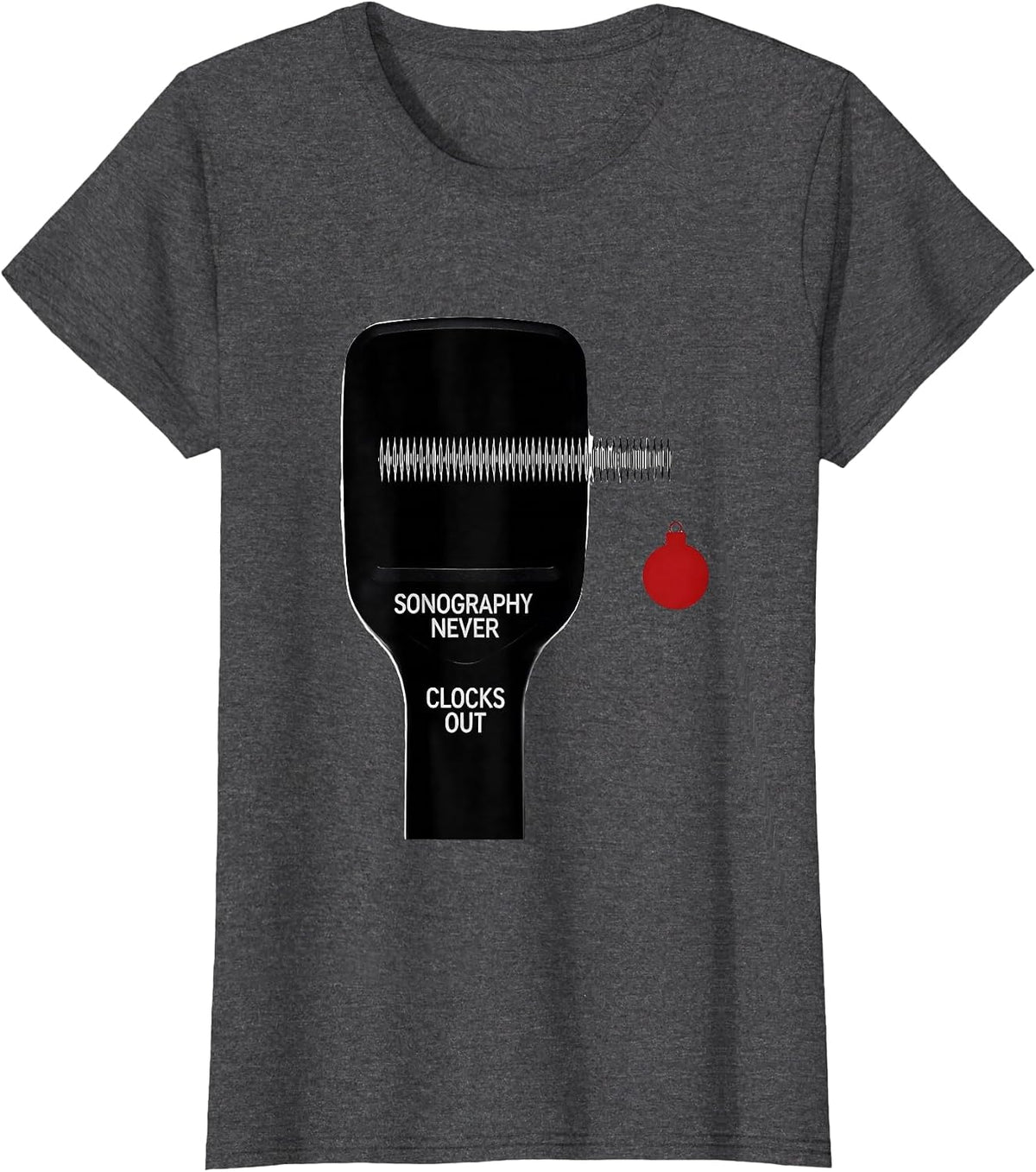 Women's Sonography Never Clocks Out Funny Radiology Tech Christmas T-Shirt - Dark Heather Grey