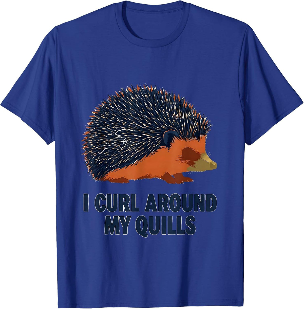 Men's I Curl Around My Quills Funny Hedgehog Lover Cute Animal T-Shirt - Royal Blue