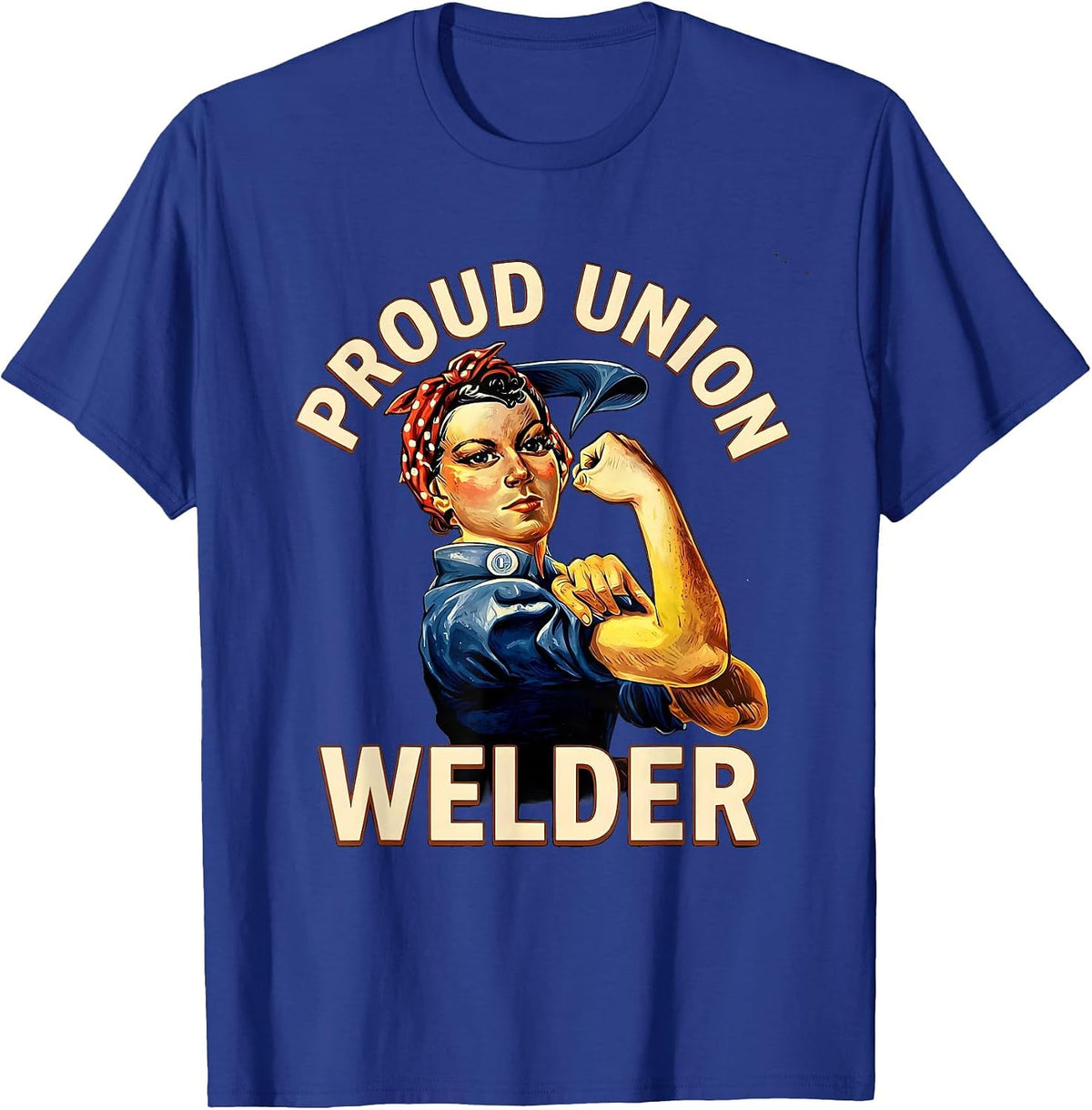 Proud Union Welder Labor Day Union Strong Skilled Worker T-Shirt - Royal Blue