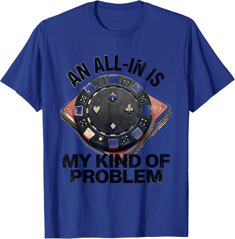 An All-In Is My Kind Of Problem Distressed Poker Player T-Shirt - Royal Blue