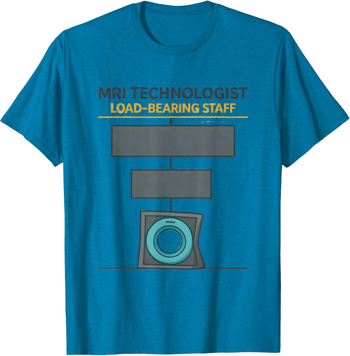 MRI Technologist Load-Bearing Staff Radiology Tech Humor T-Shirt - Sapphire Blue