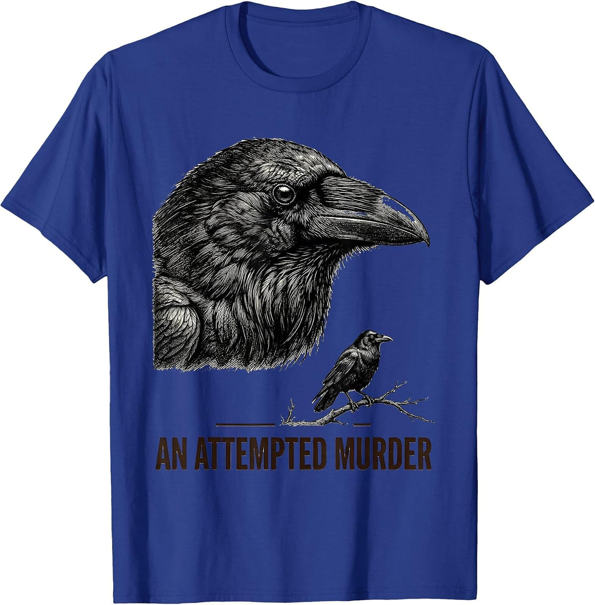 An Attempted Murder Dark Humor Crow Lover Birding Enthusiast T-Shirt - Royal Blue