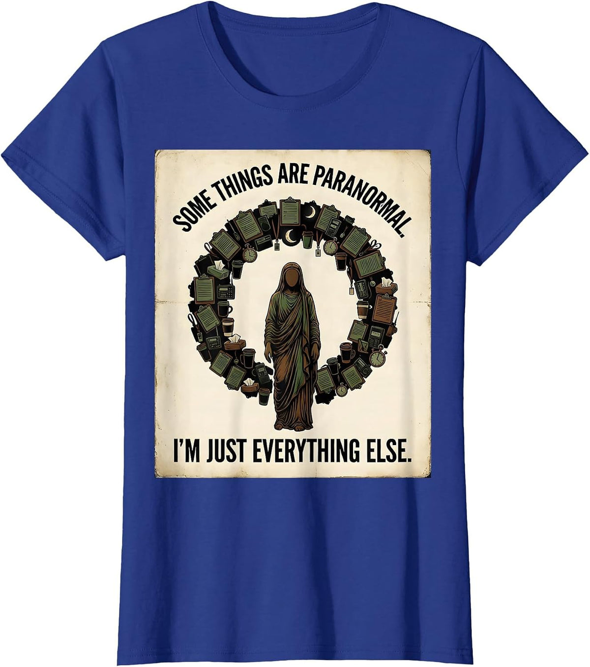 Women's Some Things Are Paranormal. I'm Just Everything Else. T-Shirt - Royal Blue