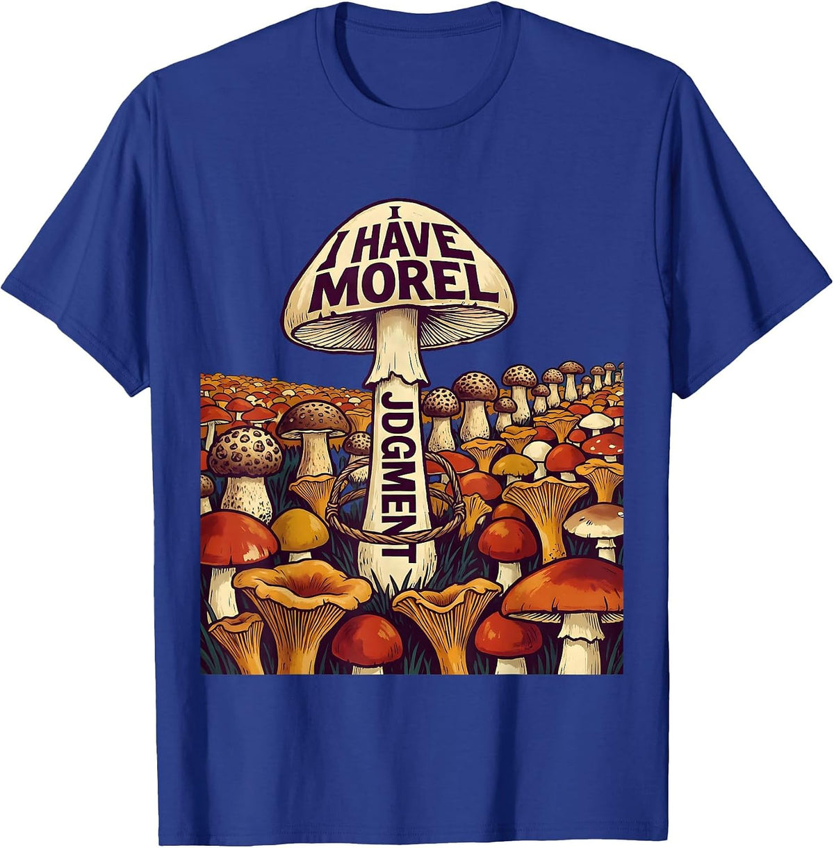 I Have Morel Judgment Funny Mushroom Foraging Humor T-Shirt - Royal Blue