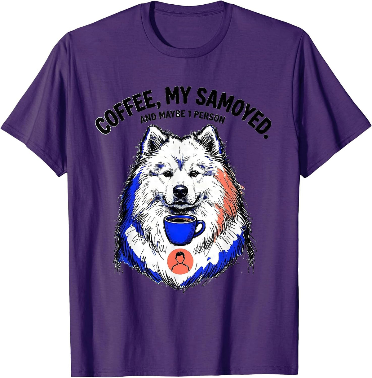 Men's Coffee My Samoyed And Maybe 1 Person Funny Dog Owner Humor T-Shirt - Purple