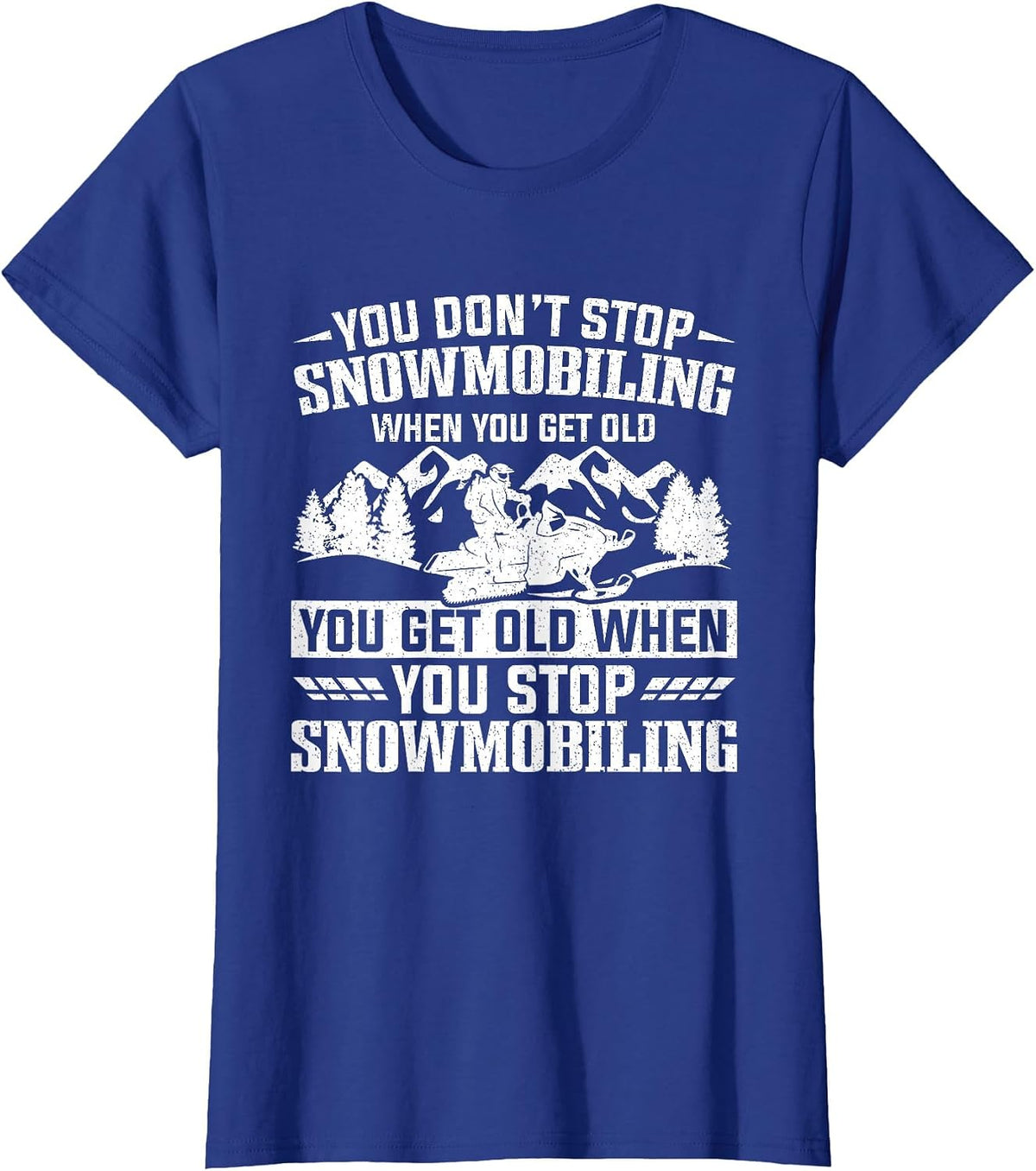 You Don't Stop Snowmobiling When You Get Old Snowmobile T-Shirt - Royal Blue