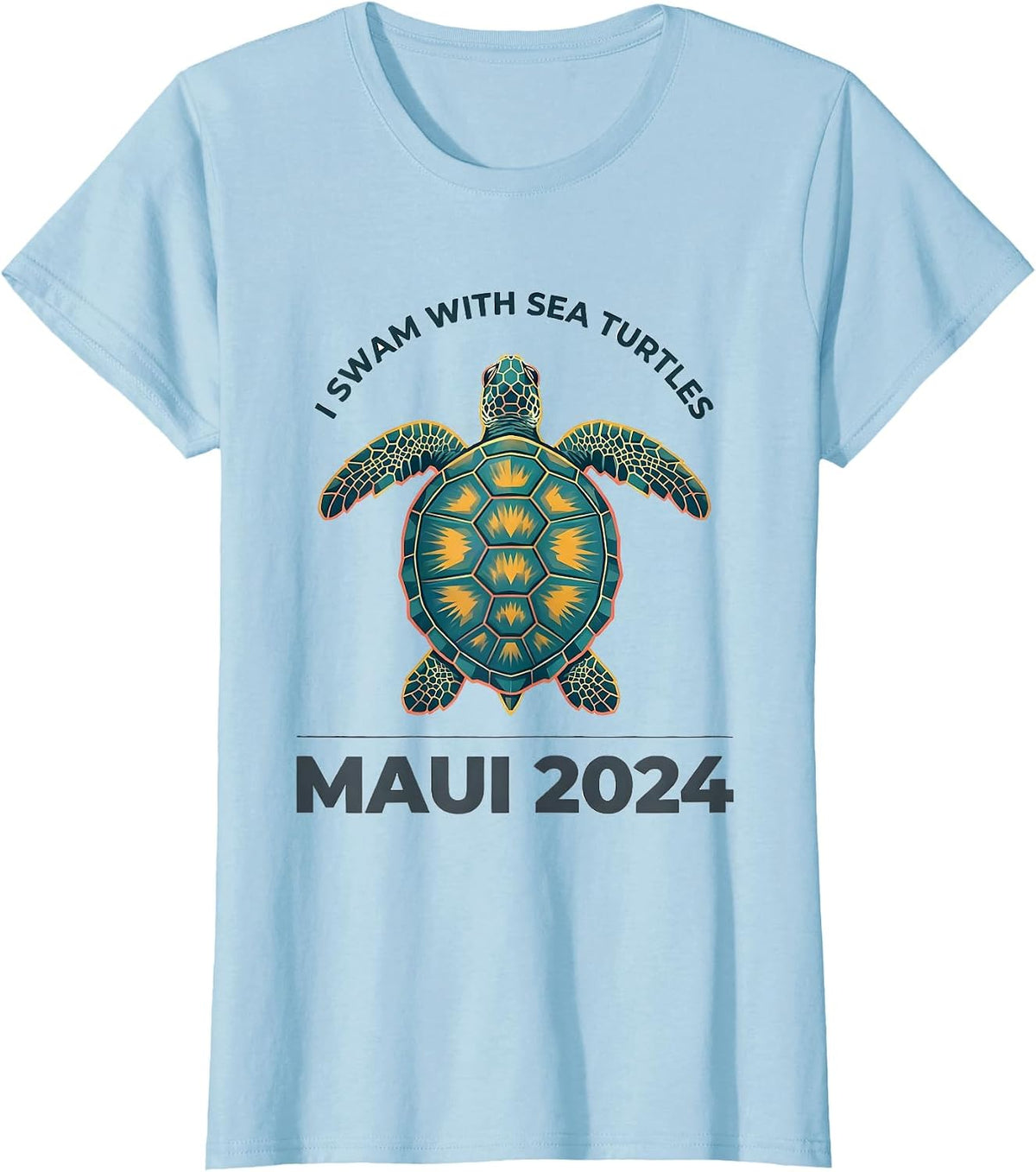 I SWAM WITH SEA TURTLES MAUI 2024 Tropical Souvenir Travel T-Shirt - Baby Blue