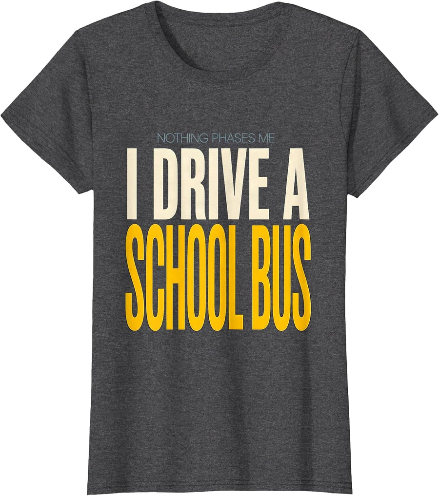 Women's Nothing Phases Me, I Drive a School Bus Funny T-Shirt - Dark Heather Grey