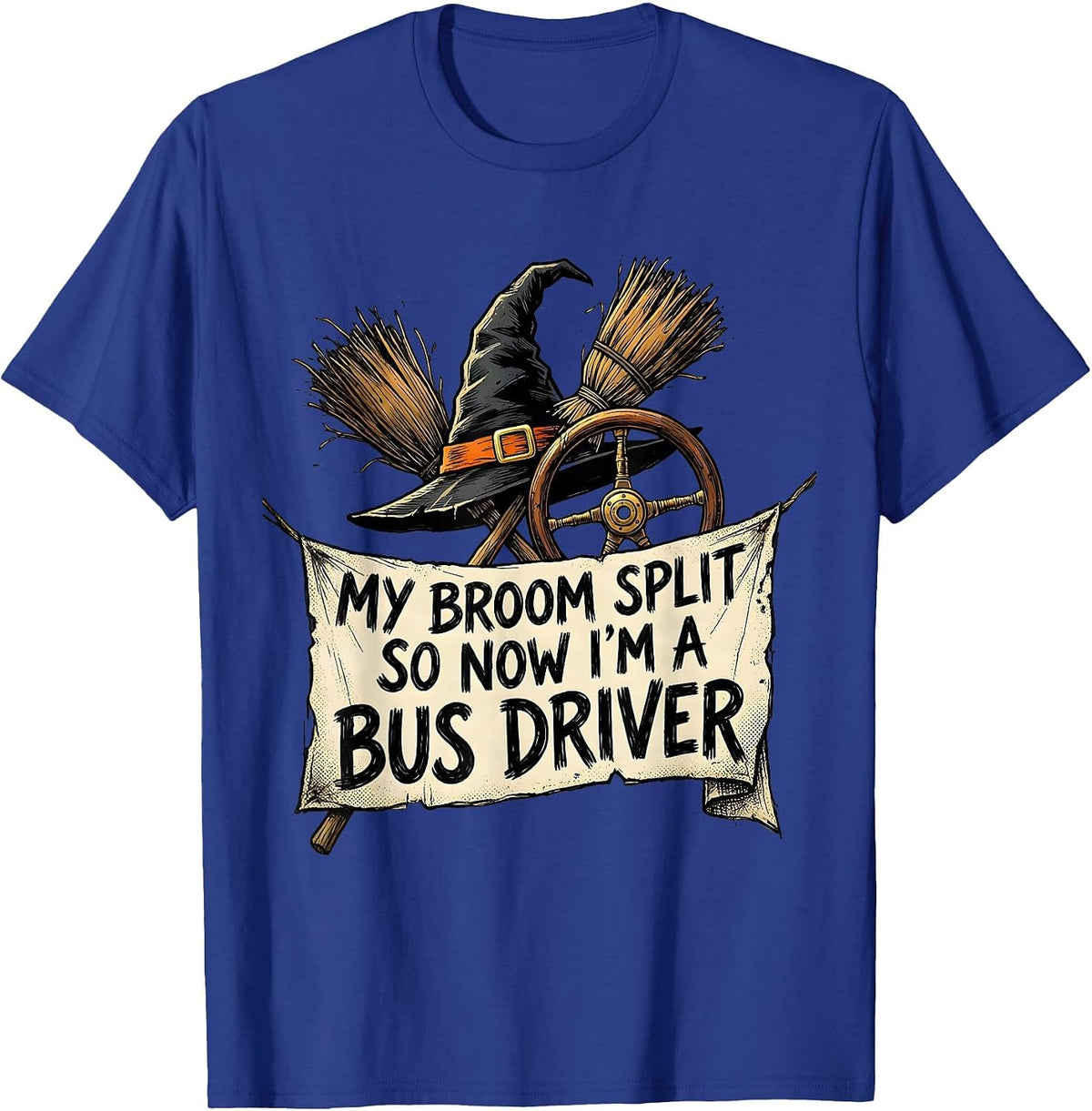 My Broom Split So Now I'm a Bus Driver Funny Halloween Witch T-Shirt - Royal Blue