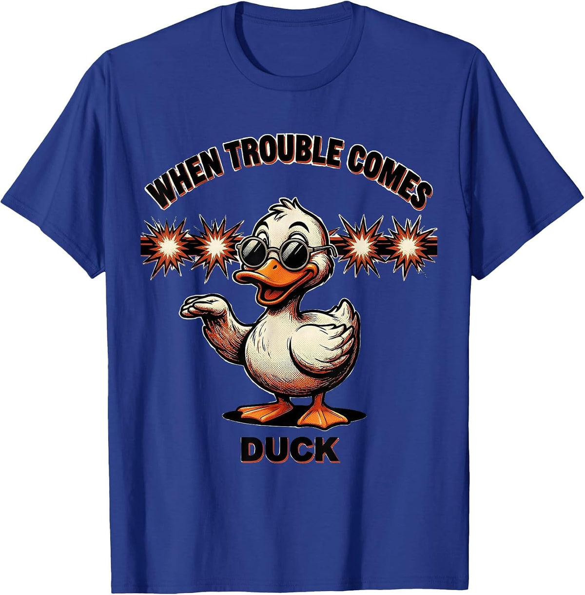 When Trouble Comes, Duck Funny Sarcastic Duck Novelty Gift T-Shirt - Royal Blue