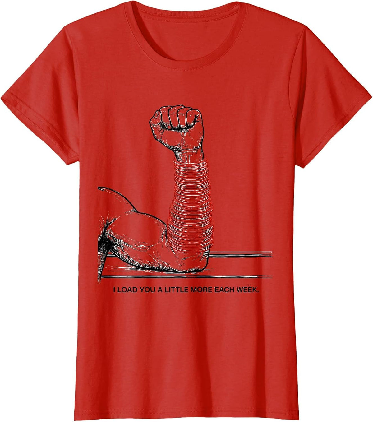 I Load You A Little More Each Week Funny Physical Therapist T-Shirt - Red
